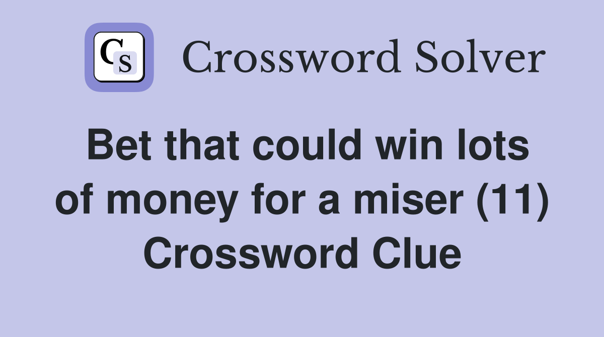 Bet that could win lots of money for a miser (11) Crossword Clue